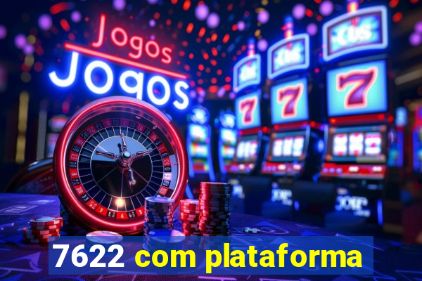 7622 com plataforma